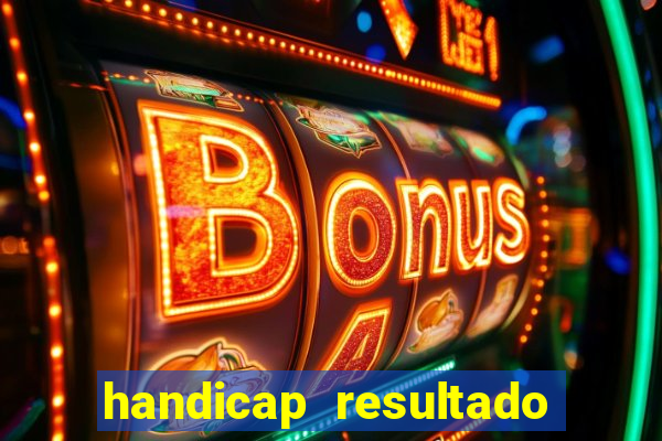 handicap resultado final - 1